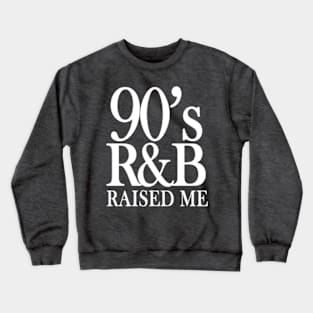 R&B Raised Me Crewneck Sweatshirt